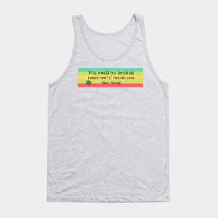 Why would you be afraid tomorrow? if you do your best today Tank Top